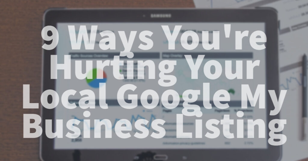 9 Ways You'Re Hurting Your Local Google My Business Listing Alignment Online Marketing