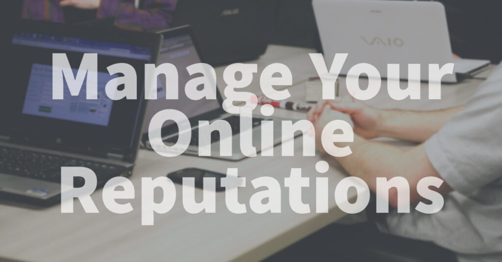 Reputation Management: Manage Your Online Reputations With These 18 Tips
